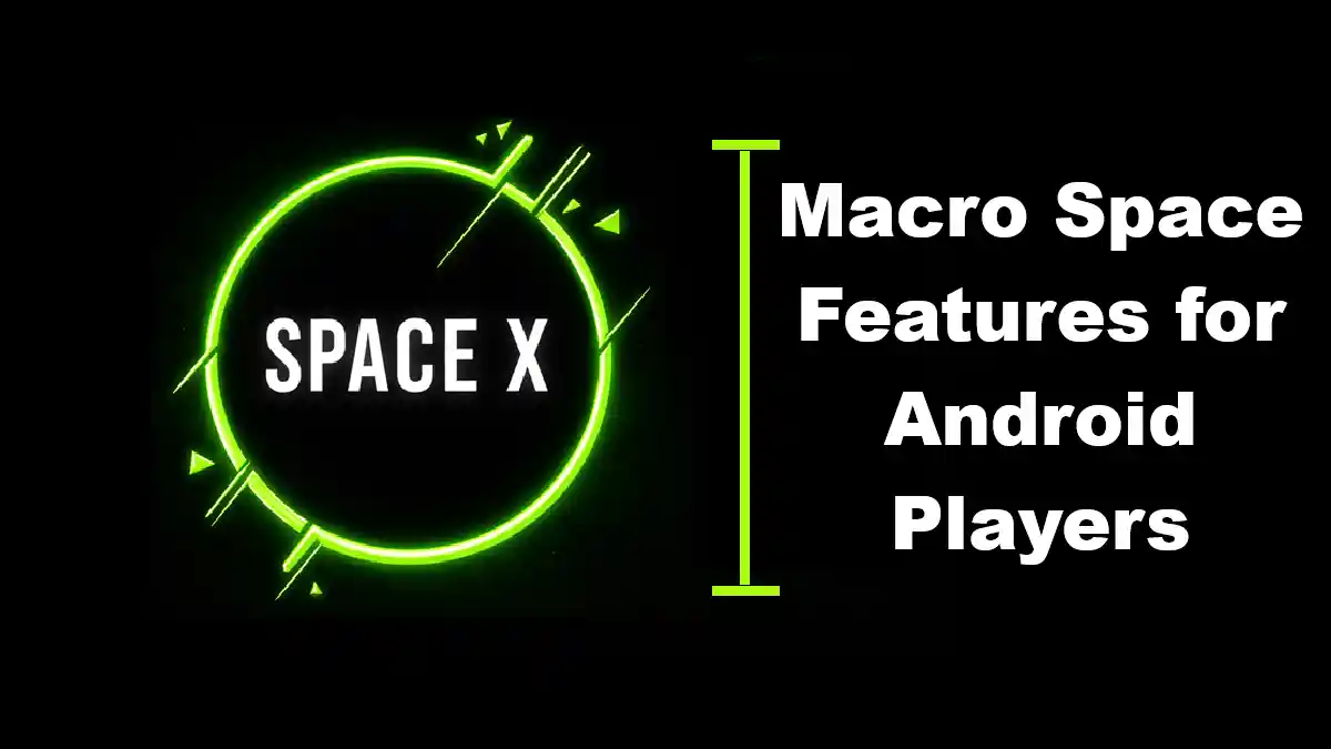 Macro Space Features for Android Players